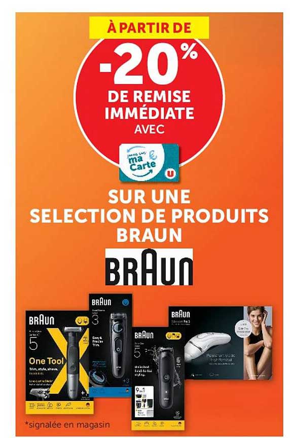 À PARTIR DE -20% DE REMISE IMMÉDIATE AVEC ma Carte SUR UNE SELECTION DE PRODUITS BRAUN