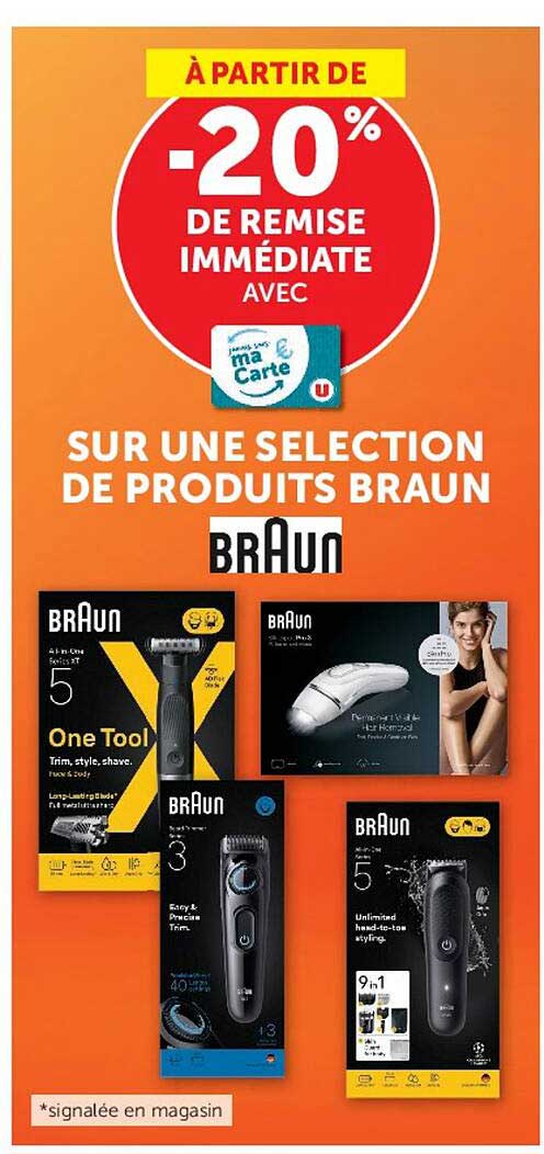 À PARTIR DE -20% DE REMISE IMMÉDIATE AVEC ma carte U SUR UNE SELECTION DE PRODUITS BRAUN