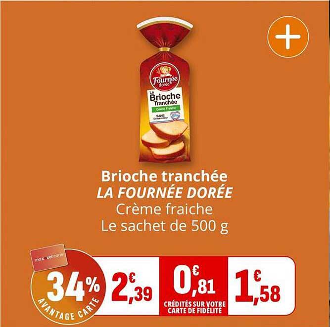 Brioche tranchée LA FOURNÉE DORÉE Crème fraîche Le sachet de 500 g