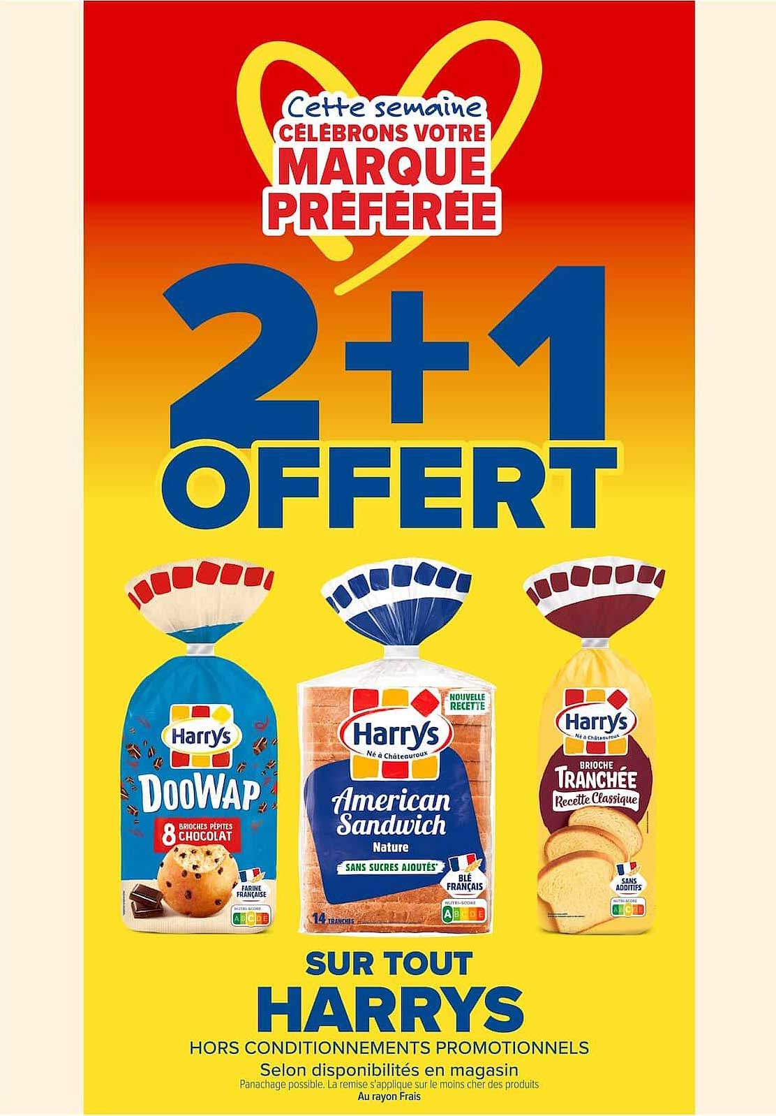 Cette semaine CÉLÉBRONS VOTRE MARQUE PRÉFÉRÉE 2+1 OFFERT SUR TOUT HARRYS
