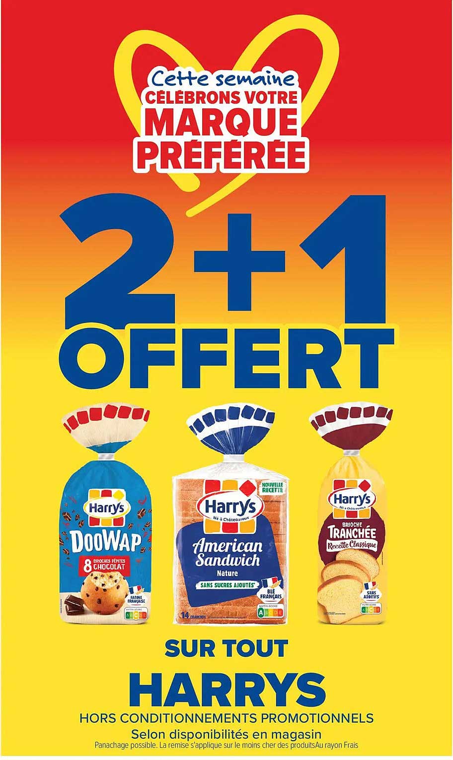 Cette semaine CÉLÉBRONS VOTRE MARQUE PRÉFÉRÉE 2+1 OFFERT SUR TOUT HARRYS