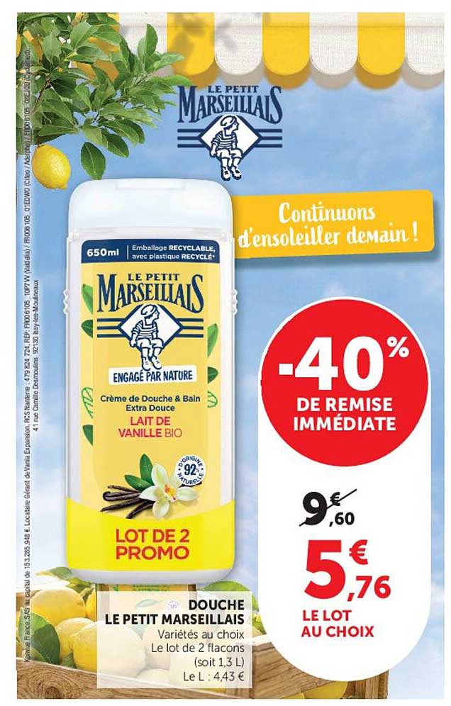 DOUCHE LE PETIT MARSEILLAIS Variétés au choix Le lot de 2 flacons (soit 1,3 L) Le L : 4,43 €