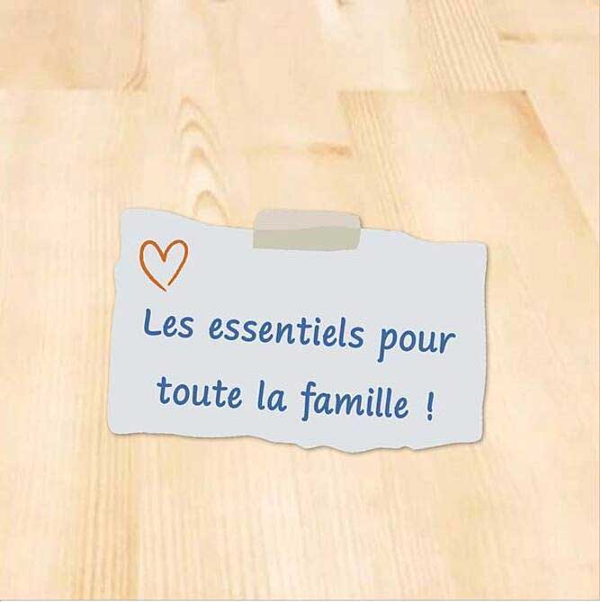 Les essentiels pour toute la famille !