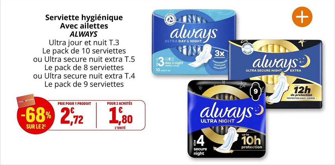 Serviette hygiénique Avec ailettes ALWAYS Ultra jour et nuit T.3 Le pack de 10 serviettes ou Ultra secure nuit extra T.5 Le pack de 8 serviettes ou Ultra secure nuit extra T.4 Le pack de 9 serviettes