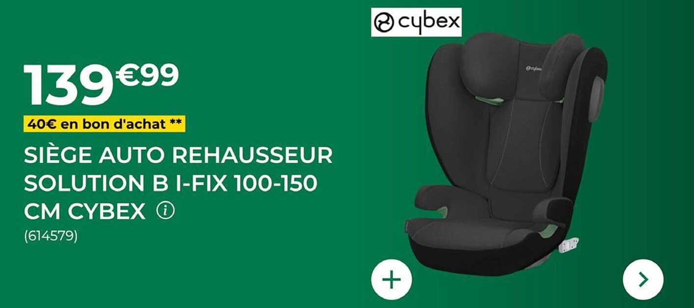 SIÈGE AUTO REHAUSSEUR SOLUTION B I-FIX 100-150 CM CYBEX
