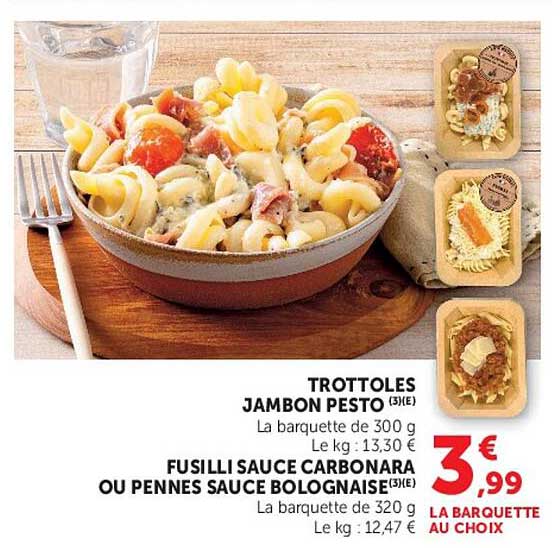 TROTT0LES JAMBON PESTO (3)(E) FUSILLI SAUCE CARBONARA OU PENNES SAUCE BOLOGNAISE (3)(E) LA BARQUETTE AU CHOIX