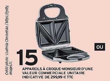 15 APPAREILS A CROQUE-MONSIEUR D'UNE VALEUR COMMERCIALE UNITAIRE INDICATIVE DE 29,99 € TTC
