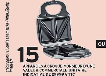 15 APPAREILS À CROQUE-MONSIEUR D'UNE VALEUR COMMERCIALE UNITAIRE INDICATIVE DE 299,99€ TTC
