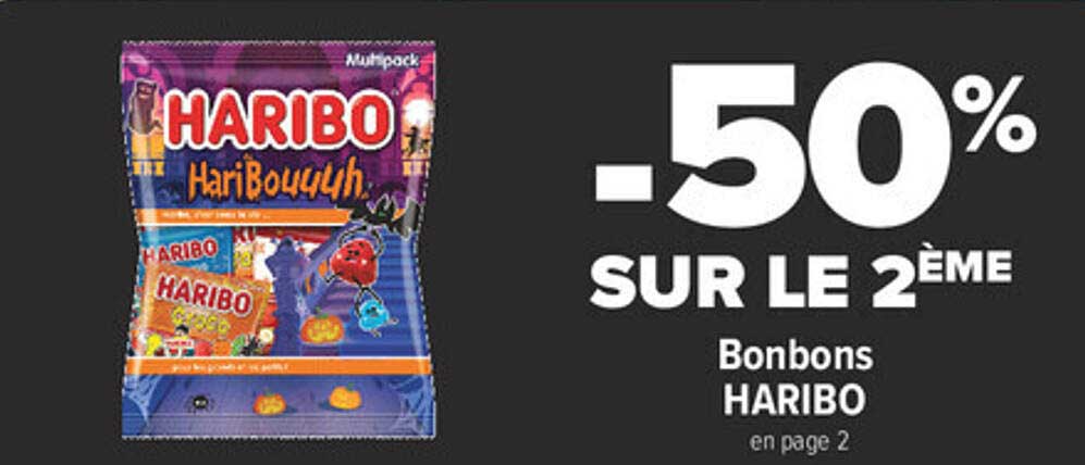 -50% SUR LE 2ÈME Bonbons HARIBO en page 2