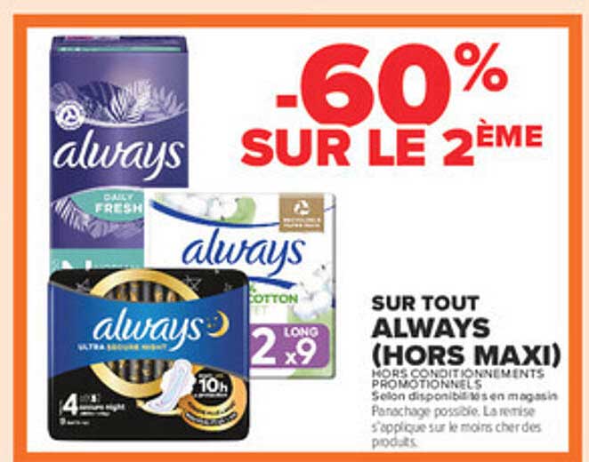 -60% SUR LE 2ÈME SUR TOUT ALWAYS (HORS MAXI)