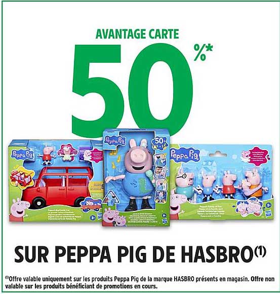 AVANTAGE CARTE 50%* SUR PEPPA PIG DE HASBRO(1)