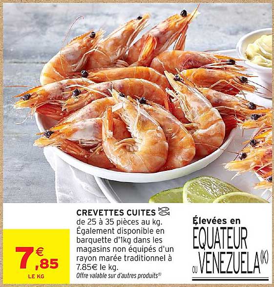 CREVETTES CUITES de 25 à 35 pièces au kg. Également disponible en barquette d'1kg dans les magasins non équipés d'un rayon marée traditionnel à 7,85€ le kg.