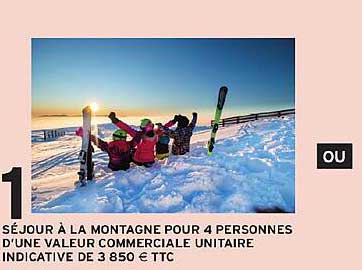 SÉJOUR À LA MONTAGNE POUR 4 PERSONNES D'UNE VALEUR COMMERCIALE UNITAIRE INDICATIVE DE 3 850 € TTC