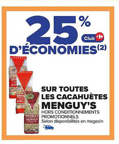 25% D'ÉCONOMIES(2) Club sur toutes les cacahuètes Menguy's hors conditionnements promotionnels selon disponibilités en magasin