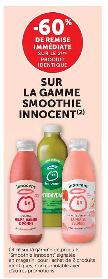 -60% DE REMISE IMMÉDIATE SUR LE 2ÈME PRODUIT IDENTIQUE SUR LA GAMME SMOOTHIE INNOCENT(2)