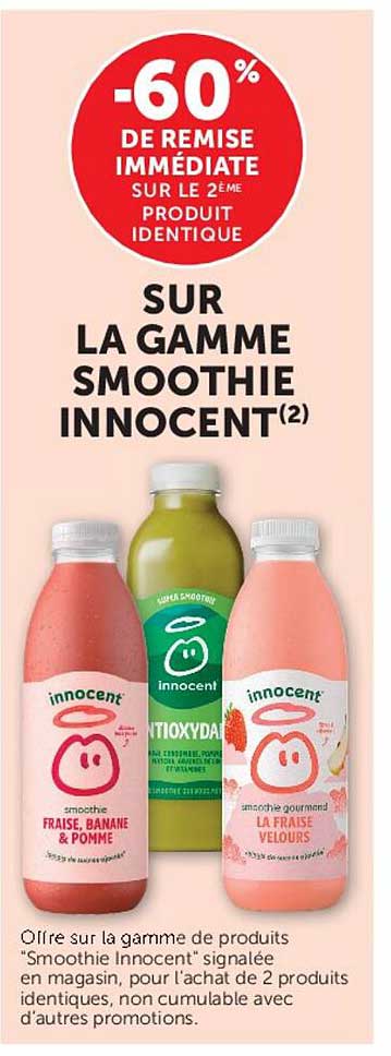 -60% DE REMISE IMMÉDIATE SUR LE 2ÈME PRODUIT IDENTIQUE SUR LA GAMME SMOOTHIE INNOCENT(2)