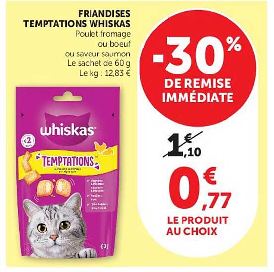 FRIANDISES TEMPTATIONS WHISKAS Poulet fromage ou boeuf ou saveur saumon Le sachet de 60 g Le kg : 12,83 €