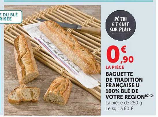 PÉTRI ET CUIT SUR PLACE BAGUETTE DE TRADITION FRANÇAISE U 100% BLÉ DE VOTRE RÉGION