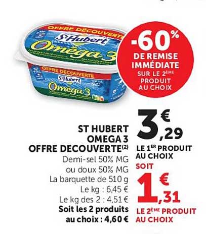 ST HUBERT OMEGA 3 OFFRE DÉCOUVERTE(2) Demi-sel 50% MG ou doux 50% MG La barquette de 510 g