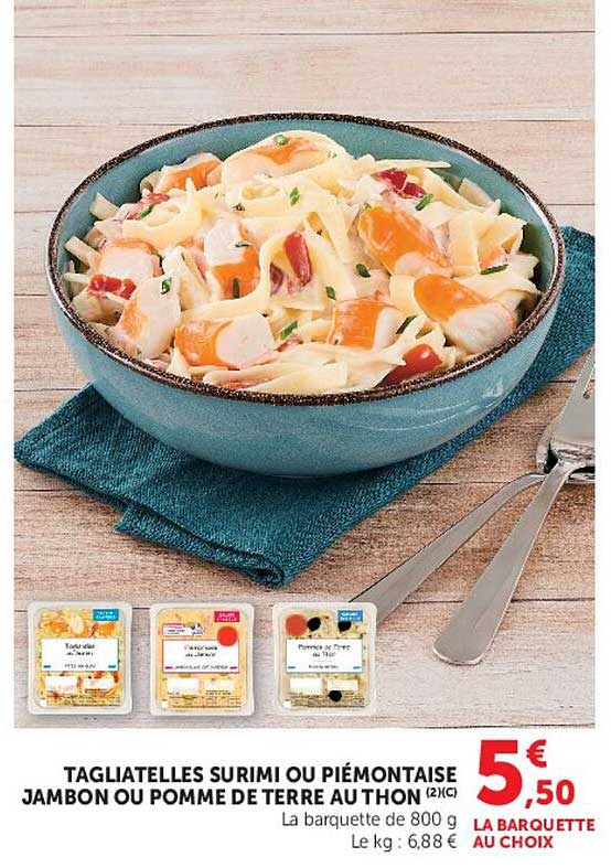 TAGLIATELLES SURIMI OU PIÉMONTAISE JAMBON OU POMME DE TERRE AU THON (2C)
