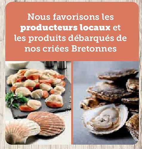 Nous favorisons les producteurs locaux et les produits débarqués de nos criées Bretonnes