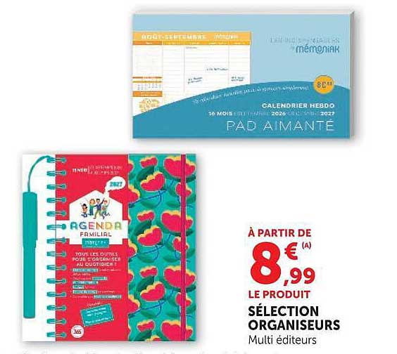 À PARTIR DE 8€99 LE PRODUIT SÉLECTION ORGANISEURS Multi éditeurs