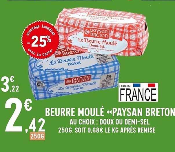 BEURRE MOULÉ «PAYSAN BRETON» AU CHOIX : DOUX OU DEMI-SEL 250G. SOIT 9,68€ LE KG APRÈS REMISE