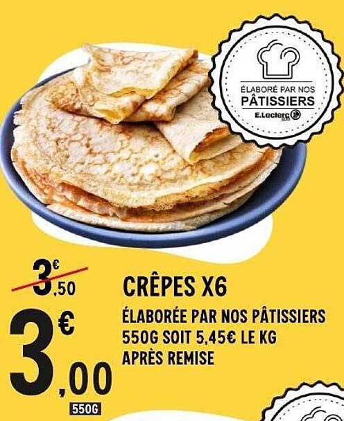 CRÊPES X6 ÉLABORÉE PAR NOS PÂTISSIERS 550G SOIT 5,45€ LE KG APRÈS REMISE