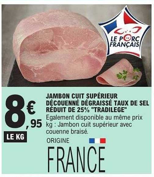 JAMBON CUIT SUPÉRIEUR DÉCOUENNÉ DÉGRAISSÉ TAUX DE SEL RÉDUIT DE 25% "TRADILEGE"