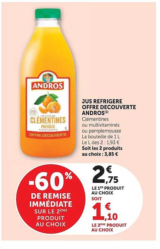 JUS REFRIGERE OFFRE DECOUVERTE ANDROS(1) Clémentines ou multivitaminés ou pamplemousse La bouteille de 1 L