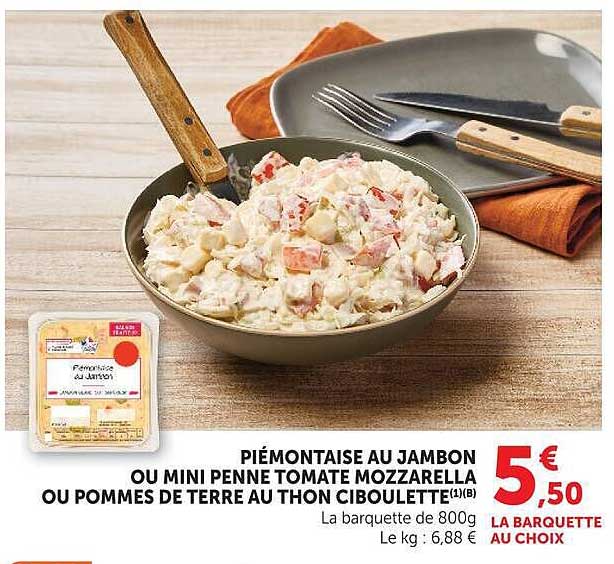 PIÉMONTAISE AU JAMBON OU MINI PENNE TOMATE MOZZARELLA OU POMMES DE TERRE AU THON CIBOULETTE(B)