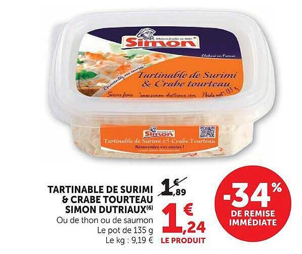 TARTINABLE DE SURIMI & CRABE TOURTEAU SIMON DUTRIAUX(6) Ou de thon ou de saumon Le pot de 135 g Le kg : 9,19 €