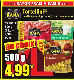 Tortellini(c) ricotta épinard, prosciutto ou champignons