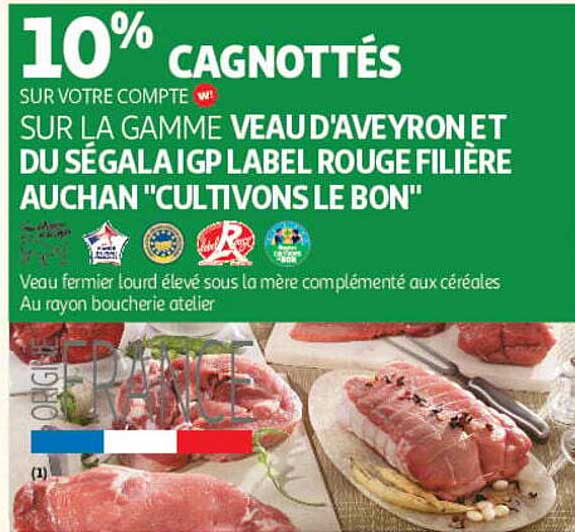 10% CAGNOTTÉS SUR VOTRE COMPTE W! SUR LA GAMME VEAUD’AVEYRON ET DU SÉGALA IGP LABEL ROUGE FILIÈRE AUCHAN "CULTIVONS LE BON"
