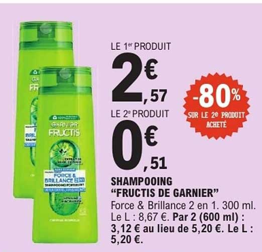 LE 1er PRODUIT 2€57 LE 2e PRODUIT 0€51 -80% SUR LE 2e PRODUIT ACHETE SHAMPOOING “FRUCTIS DE GARNIER”
