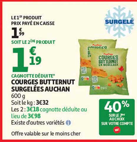 LE 1ER PRODUIT PRIX PAYÉ EN CAISSE 1€99 SOIT LE 2ÈME PRODUIT 1€19 CAGNOTTE DÉDUITE COURGES BUTTERNUT SURGELÉES AUCHAN