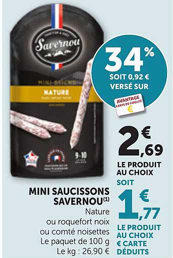MINI SAUCISSONS SAVERNOU(1) Nature ou roquefort noix ou comté noisettes Le paquet de 100 g Le kg : 26,90 €