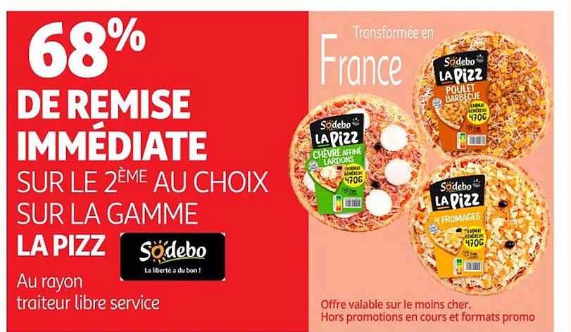 68% DE REMISE IMMÉDIATE SUR LE 2ÈME AU CHOIX SUR LA GAMME LA PIZZ