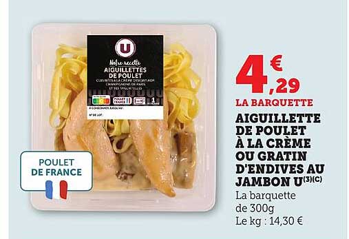 AIGUILLETTE DE POULET À LA CRÈME OU GRATIN D'ENDIVES AU JAMBON U