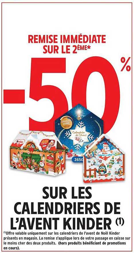 REMISSE IMMMÉDIATE SUR LE 2ÈME* -50% SUR LES CALENDRIERS DE L'AVENT KINDER