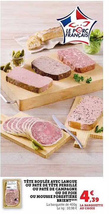 TÊTE ROUVÉE AVEC LANGUE OU PÂTÉ DE TÊTE PERSILLÉ OU PÂTÉ DE CAMPAGNE OU DE FOIE OU MOUSSE FORESTIÈRE BRIENT