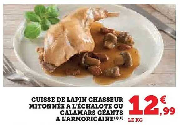 CUISSE DE LAPIN CHASSEUR MITONNÉE À L'ÉCHALOTE OU CALAMARS GÉANTS À L'ARMORICAINE (3 KG)