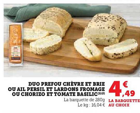 DUO PREFOU CHÈVRE ET BRIE OU AIL PERSIL ET LARDONS FROMAGE OU CHORIZO ET TOMATE BASILIC
