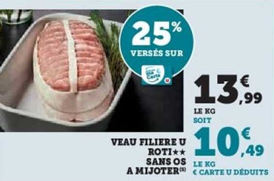 25% VERSÉS SUR VEAU FILIERE U RÔTI SANS OS À MIJOTER