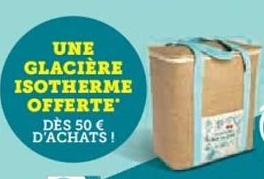 UNE GLACIÈRE ISOTHERMIE OFFERTE* DÈS 50 € D'ACHATS !