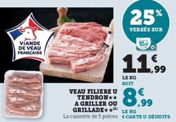 VEAU FILIERE U TENDRON** A GRILLER OU GRILLADE**