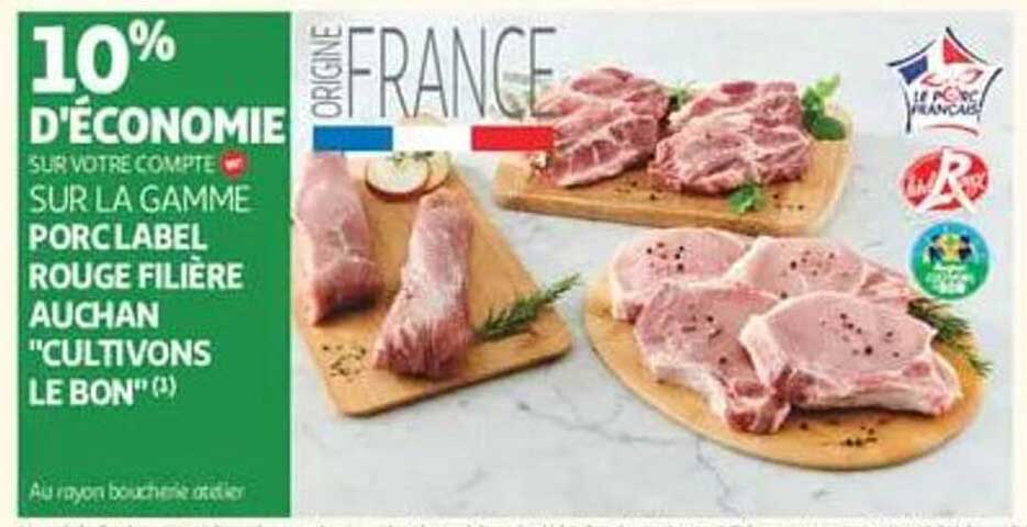 10% D'ECONOMIE SUR VOTRE COMPTE SUR LA GAMME PORC LABEL ROUGE FILIERE AUCHAN "CULTIVONS LE BON"