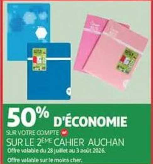 50% D'ÉCONOMIE SUR VOTRE COMPTE SUR LE 2ÈME CAHIER AUCHAN