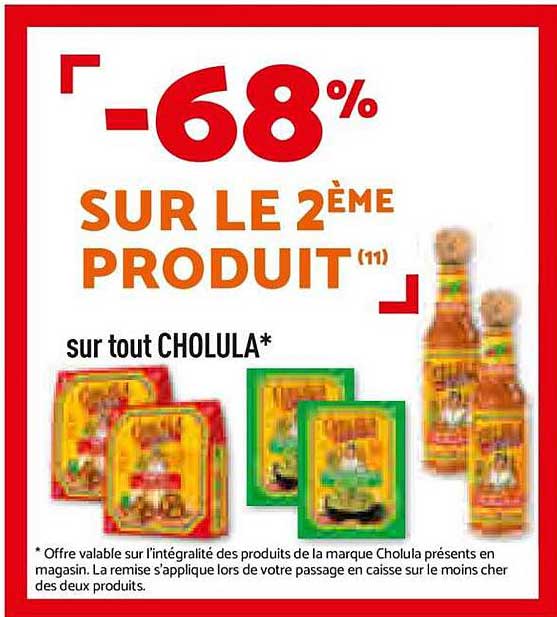-68% SUR LE 2ÈME PRODUIT (11)
sur tout CHOLULA*