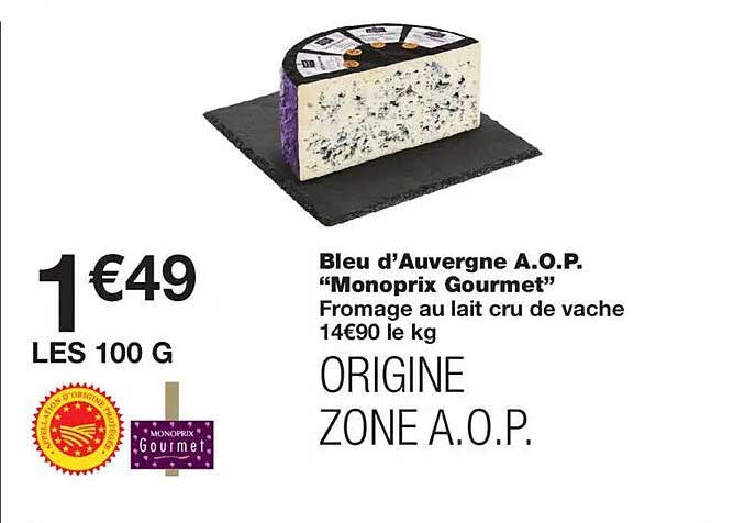 Bleu d’Auvergne A.O.P. “Monoprix Gourmet” Fromage au lait cru de vache 14€90 le kg ORIGINE ZONE A.O.P.